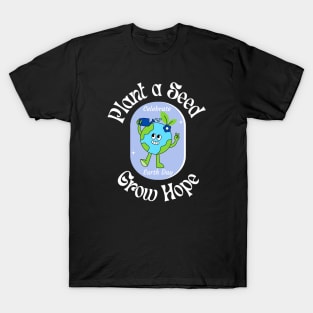 Plant a Seed Grow Hope Earth Day T-Shirt